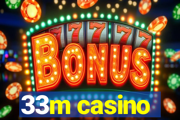 33m casino